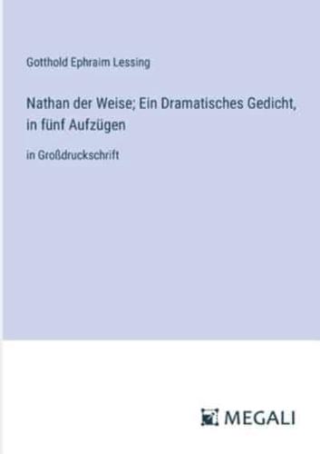 Nathan Der Weise; Ein Dramatisches Gedicht, in Fünf Aufzügen