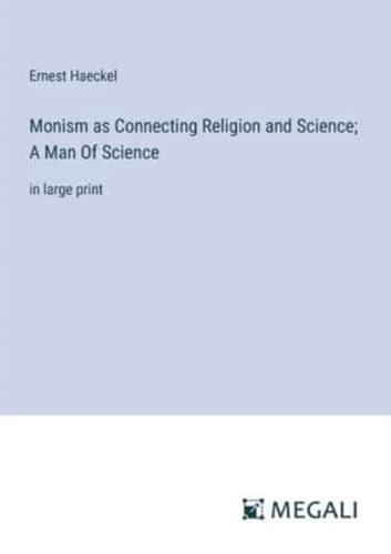 Monism as Connecting Religion and Science; A Man Of Science