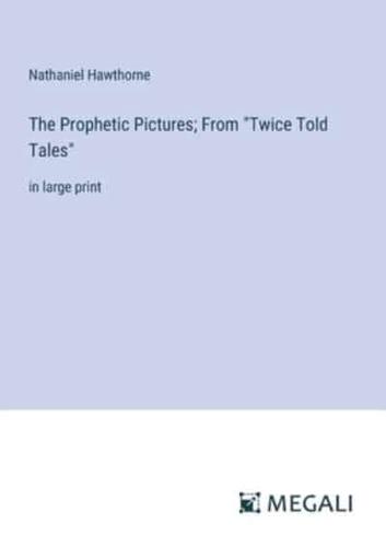 The Prophetic Pictures; From "Twice Told Tales"