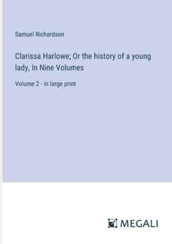 Clarissa Harlowe; Or the History of a Young Lady, In Nine Volumes