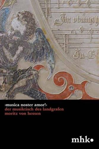 ›Musica Noster Amor!‹ Der Musiktisch Des Landgrafen Moritz Von Hessen