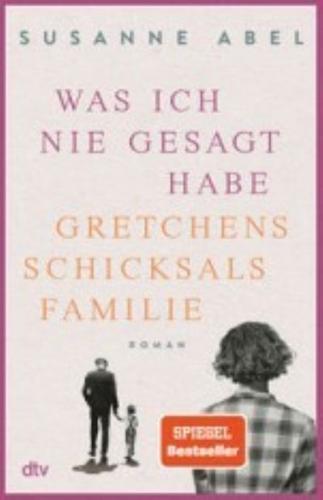 Was Ich Nie Gesagt Habe - Gretchens Schicksalsfamilie