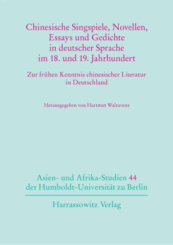 Chinesische Singspiele, Novellen, Essays Und Gedichte in Deutscher Sprache Im 18. Und 19. Jahrhundert