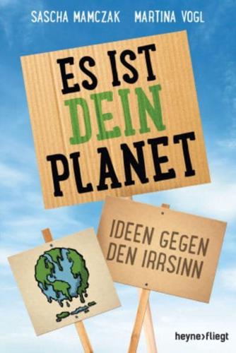 Es Ist Dein Planet Ideen Gegen Den Irrsinn