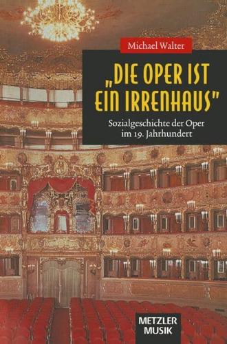 "Die Oper Ist Ein Irrenhaus"