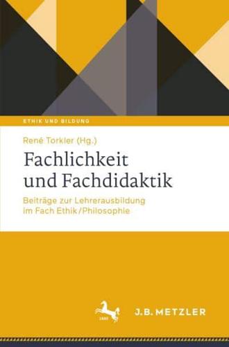 Fachlichkeit und Fachdidaktik : Beiträge zur Lehrerausbildung im Fach Ethik/Philosophie