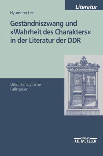 Geständniszwang Und "Wahrheit Des Charakters" in Der Literatur Der DDR