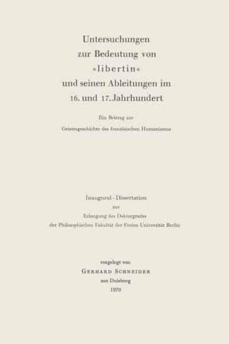 Untersuchungen Zur Bedeutung Von "Libertin" Und Seinen Ableitungen Im 16. Und 17. Jahrhundert