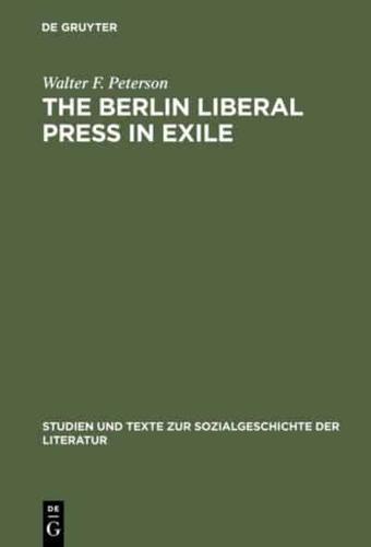 The Berlin Liberal Press in Exile: A History of the Pariser Tageblatt Pariser Tageszeitung, 1933 1940