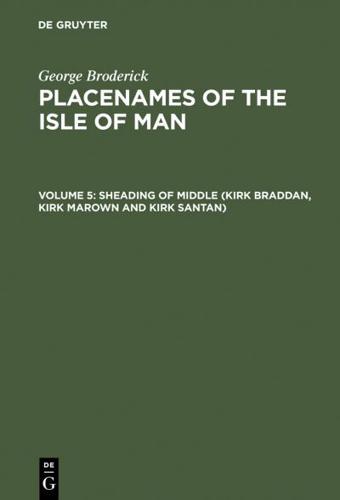 Placenames of the Isle of Man, Volume 5, Sheading of Middle (Kirk Braddan, Kirk Marown and Kirk Santan)