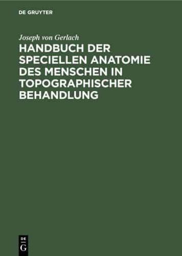 Handbuch Der Speciellen Anatomie Des Menschen in Topographischer Behandlung