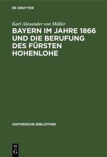 Bayern Im Jahre 1866 Und Die Berufung Des Fürsten Hohenlohe