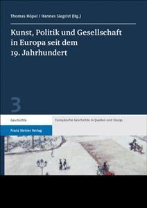 Kunst, Politik Und Gesellschaft in Europa Seit Dem 19. Jahrhundert