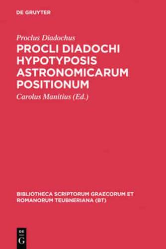 Procli Diadochi hypotyposis astronomicarum positionum