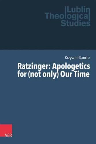 Ratzinger: Apologetics for (Not Only) Our Time