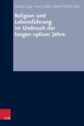 Religion Und Lebensfuhrung Im Umbruch Der Langen 1960Er Jahre