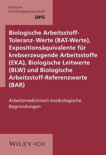 Biologische Arbeitsstoff-Toleranz-Werte (BAT-Werte), Expositionsäquivalente Für Krebserzeugende Arbeitsstoffe (EKA), Biologische Leitwerte (BLW) Und Biologische Arbeitsstoff-Referenzwerte (BAR)