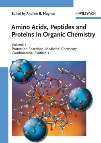 Amino Acids, Peptides and Proteins in Organic Chemistry. Volume 4 Protection Reactions, Medicinal Chemistry, Combinatorial Synthesis