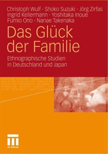 Das Glück der Familie : Ethnographische Studien in Deutschland und Japan