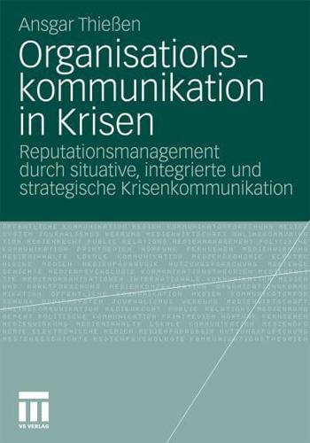 Organisationskommunikation in Krisen : Reputationsmanagement durch situative, integrierte und strategische Krisenkommunikation