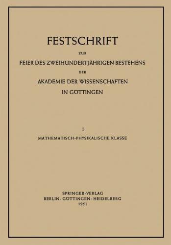 Festschrift Zur Feier Des Zweihundertjahrigen Bestehens Der Akademie Der Wissenschaften in Gottingen: I. Mathematisch-Physikalische Klasse