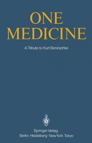 One Medicine : A Tribute to Kurt Benirschke, Director Center for Reproduction of Endangered Species Zoological Society of San Diego and Professor of Pathology and Reproductive Medicine University of California San Diego from his             Students and C