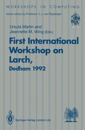 Proceedings of the First International Workshop on Larch, Dedham, USA, 13-15 July 1992