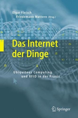 Das Internet der Dinge: Ubiquitous Computing und RFID in Der Praxis: Visionen, Technologien, Anwendungen, Handlungsanleitungen