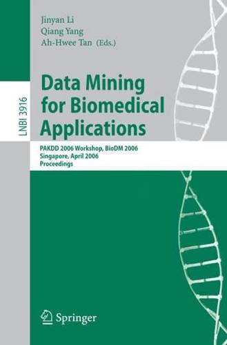 Data Mining for Biomedical Applications : PAKDD 2006 Workshop, BioDM 2006, Singapore, April 9, 2006, Proceedings