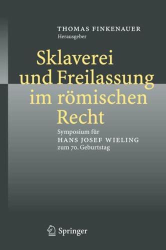 Sklaverei und Freilassung im römischen Recht : Symposium für Hans Josef Wieling zum 70. Geburtstag