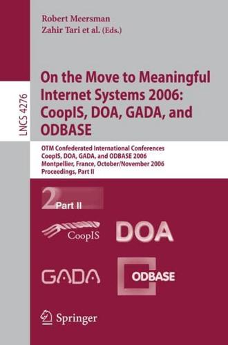 On the Move to Meaningful Internet Systems 2006: CoopIS, DOA, GADA, and ODBASE Information Systems and Applications, Incl. Internet/Web, and HCI