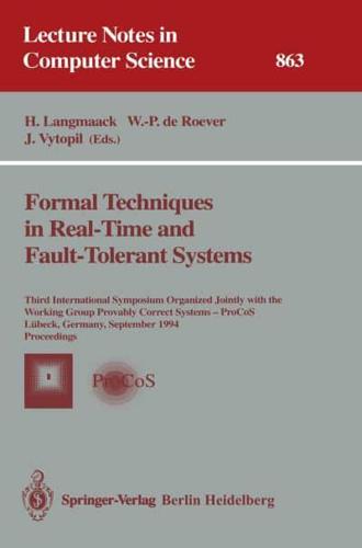 Formal Techniques in Real-Time and Fault-Tolerant Systems : Third International Symposium Organized Jointly with the Working Group Provably Correct Systems - ProCos, Lübeck, Germany, September 19 - 23, 1994. Proceedings