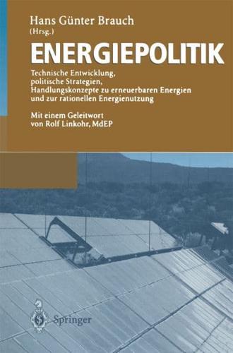 Energiepolitik : Technische Entwicklung, politische Strategien, Handlungskonzepte zu erneuerbaren Energien und zur rationellen Energienutzung