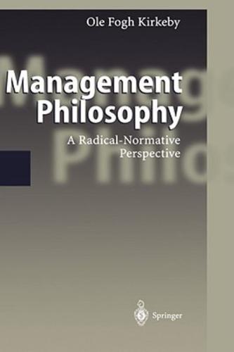 Management Philosophy : A Radical-Normative Perspective
