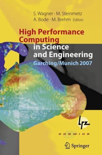 High Performance Computing in Science and Engineering, Garching/Munich 2007 : Transactions of the Third Joint HLRB and KONWIHR Status and Result Workshop, Dec. 3-4, 2007, Leibniz Supercomputing Centre, Garching/Munich, Germany