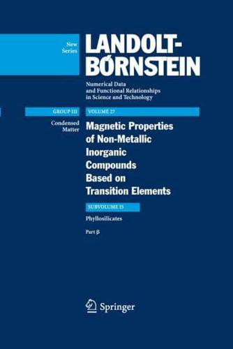 Magnetic Properties of Non-Metallic Inorganic Compounds Based on Transition Elements. Subvolume 15, Part [Symbol for Beta] Phyllosilicates