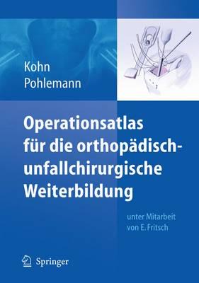 Operationsatlas fr die orthopdisch-unfallchirurgische Weiterbildung