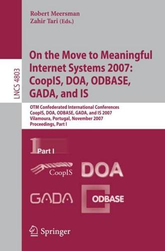 On the Move to Meaningful Internet Systems 2007: CoopIS, DOA, ODBASE, GADA, and IS Information Systems and Applications, Incl. Internet/Web, and HCI
