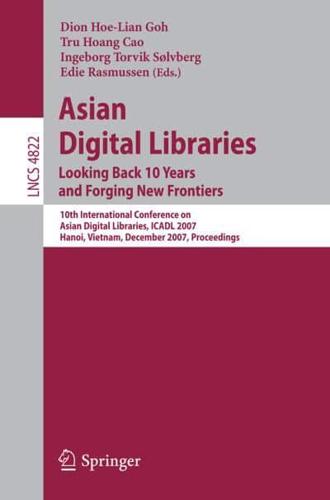 Asian Digital Libraries. Looking Back 10 Years and Forging New Frontiers Information Systems and Applications, Incl. Internet/Web, and HCI