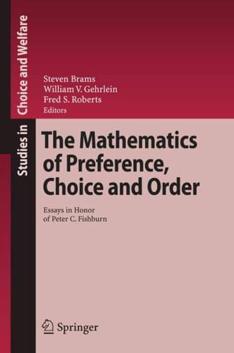 The Mathematics of Preference, Choice and Order : Essays in Honor of Peter C. Fishburn