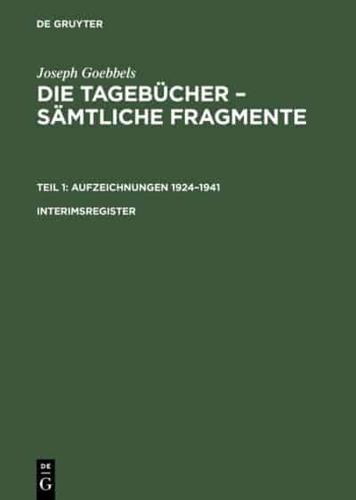 Joseph Goebbels: Die Tagebücher - Sämtliche Fragmente. Teil 1: Aufzeichnungen 1924-1941. Interimsregister
