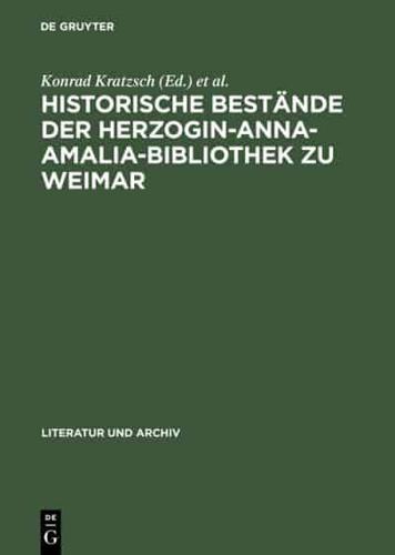 Historische Bestande Der Herzogin-Anna-Amalia-Bibliothek Zu Weimar: Beitrage Zu Ihrer Geschichte Und Erschliessung; Mit Bibliographie