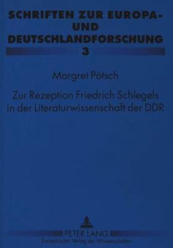 Zur Rezeption Friedrich Schlegels in Der Literaturwissenschaft Der DDR