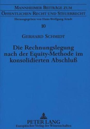 Die Rechnungslegung Nach Der Equity-Methode Im Konsolidierten Abschluss Ein Beitrag Zur Entstehung, Anwendung Und Ausgestaltung Des Verfahrens Vor Dem Hintergrund Der Bestimmungen in Der Europaeischen Union Und Der Verlautbarungen Internationaler Organisa