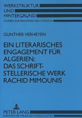 Ein Literarisches Engagement Fuer Algerien: Das Schriftstellerische Werk Rachid Mimounis