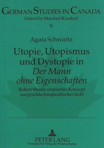 Utopie, Utopismus Und Dystopie in Der Mann Ohne Eigenschaften Robert Musils Utopisches Konzept Aus Geschlechtsspezifischer Sicht