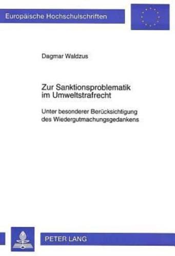 Zur Sanktionsproblematik Im Umweltstrafrecht Unter Besonderer Beruecksichtigung Des Wiedergutmachungsgedankens