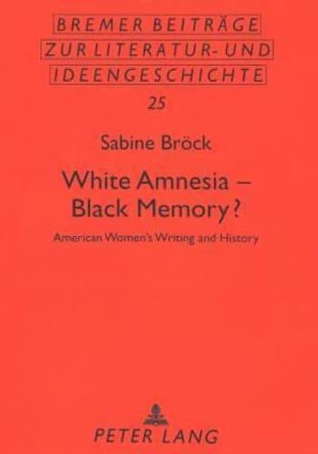 White Amnesia - Black Memory? American Women's Writing and History