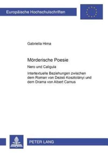 Moerderische Poesie Nero Und Caligula Intertextuelle Beziehungen Zwischen Dem Roman Von Dezsoe Kosztolanyi Und Dem Drama Von Albert Camus