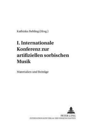 I. Internationale Konferenz Zur Artifiziellen Sorbischen Musik Materialien Und Beitraege